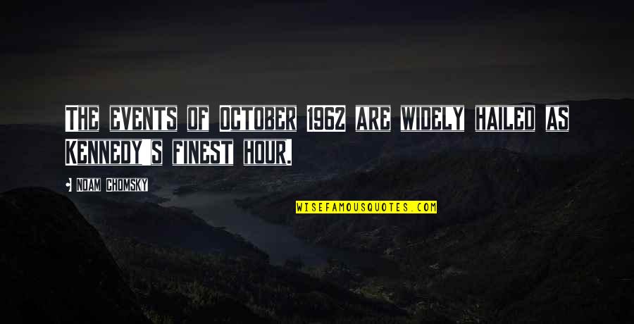Hailed From Quotes By Noam Chomsky: The events of October 1962 are widely hailed