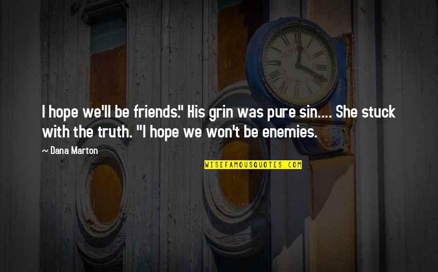 Hailed Quotes By Dana Marton: I hope we'll be friends." His grin was