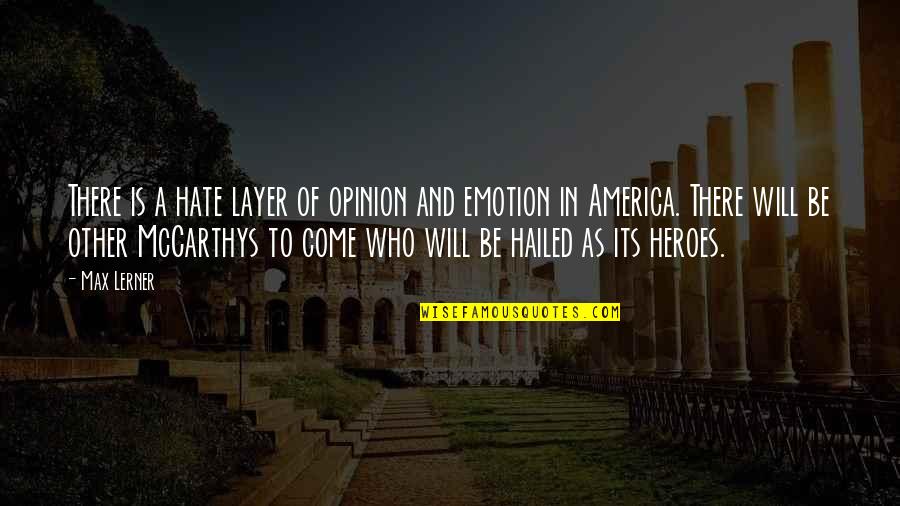 Hailed Quotes By Max Lerner: There is a hate layer of opinion and