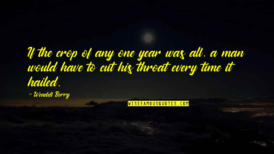 Hailed Quotes By Wendell Berry: If the crop of any one year was