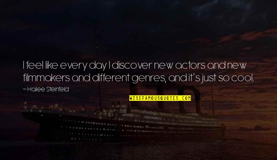 Hailee Quotes By Hailee Steinfeld: I feel like every day I discover new Hailee Quotes By Hailee Steinfeld: I feel like every day I discover new