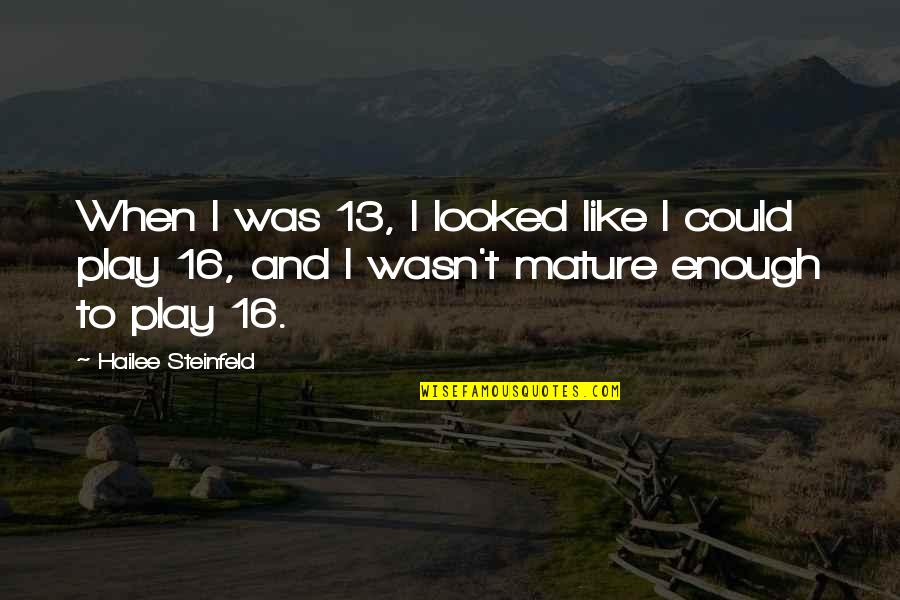 Hailee Quotes By Hailee Steinfeld: When I was 13, I looked like I Hailee Quotes By Hailee Steinfeld: When I was 13, I looked like I