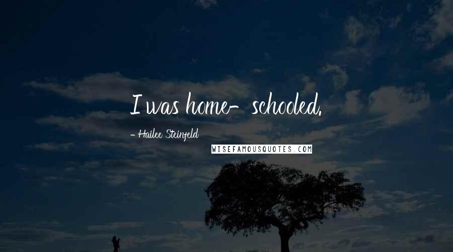 Hailee Steinfeld quotes: I was home-schooled.