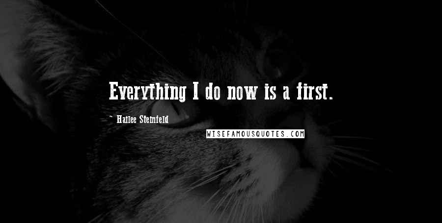 Hailee Steinfeld quotes: Everything I do now is a first.