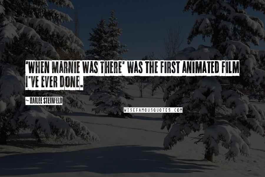 Hailee Steinfeld quotes: 'When Marnie Was There' was the first animated film I've ever done.