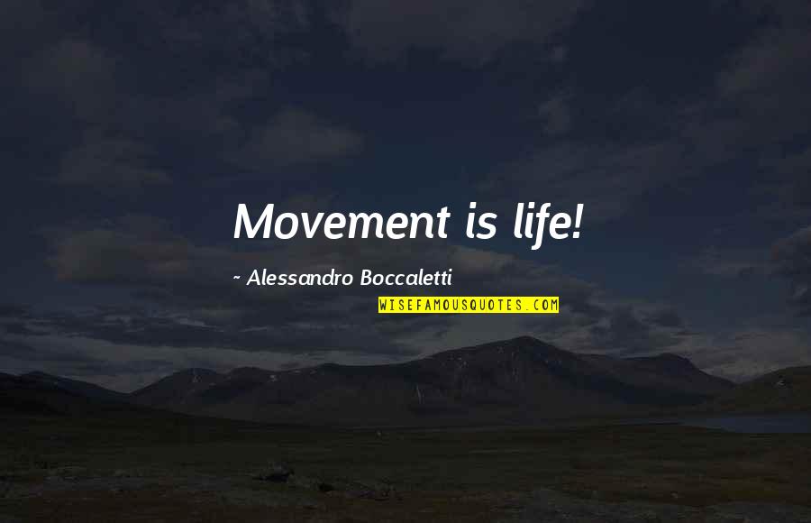 Hailes Castle Quotes By Alessandro Boccaletti: Movement is life! Hailes Castle Quotes By Alessandro Boccaletti: Movement is life!