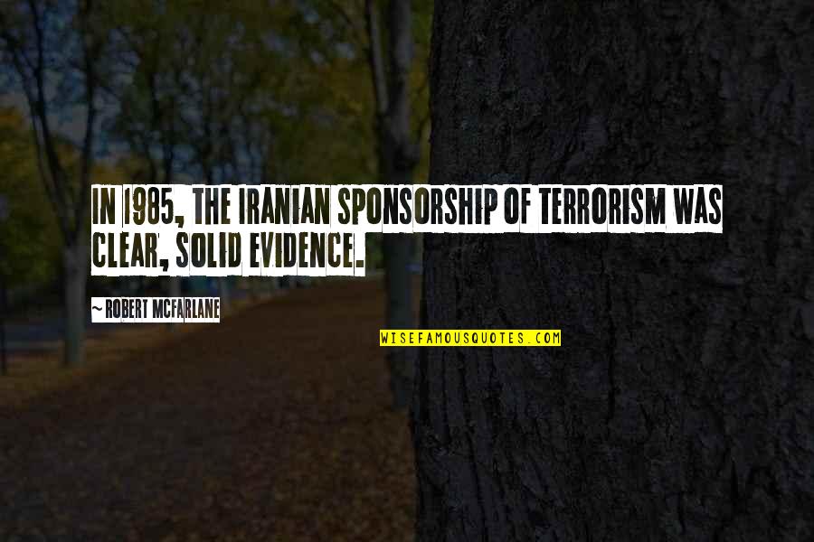 Hailes Funeral Home Quotes By Robert McFarlane: In 1985, the Iranian sponsorship of terrorism was