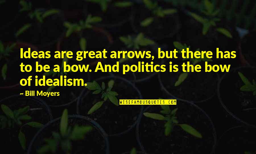 Hailey Baldwin Quotes By Bill Moyers: Ideas are great arrows, but there has to