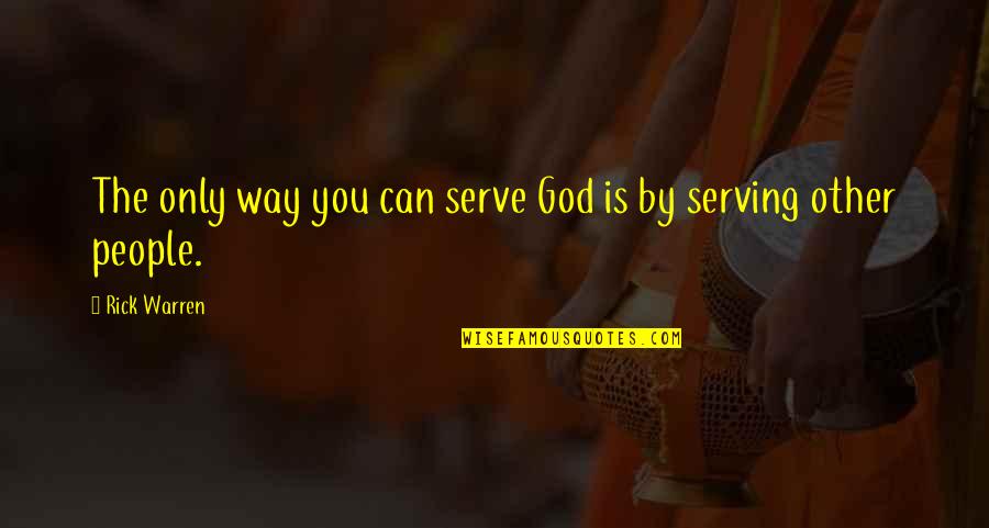 Hailey Baldwin Quotes By Rick Warren: The only way you can serve God is