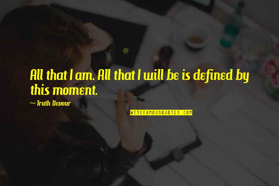 Hailey Baldwin Quotes By Truth Devour: All that I am. All that I will