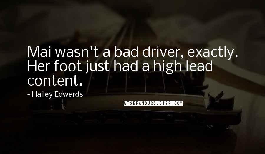 Hailey Edwards quotes: Mai wasn't a bad driver, exactly. Her foot just had a high lead content.