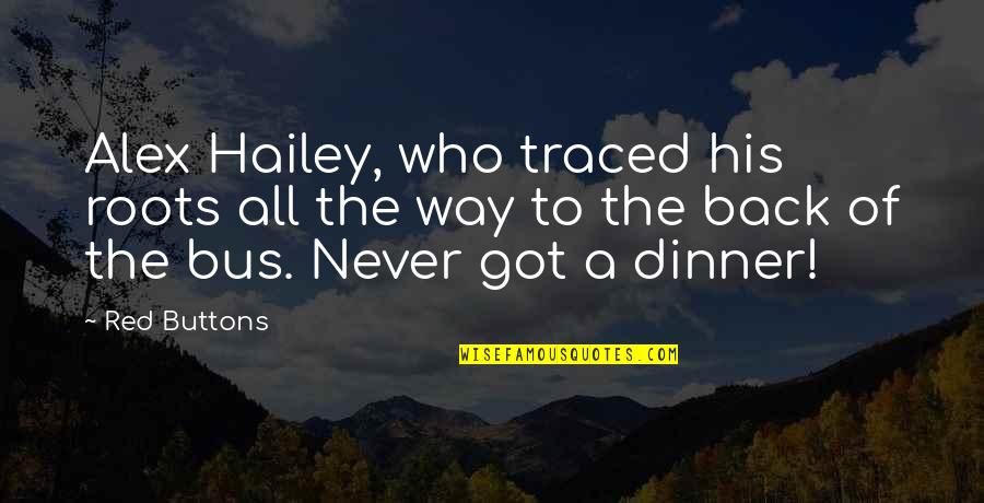 Hailey Quotes By Red Buttons: Alex Hailey, who traced his roots all the