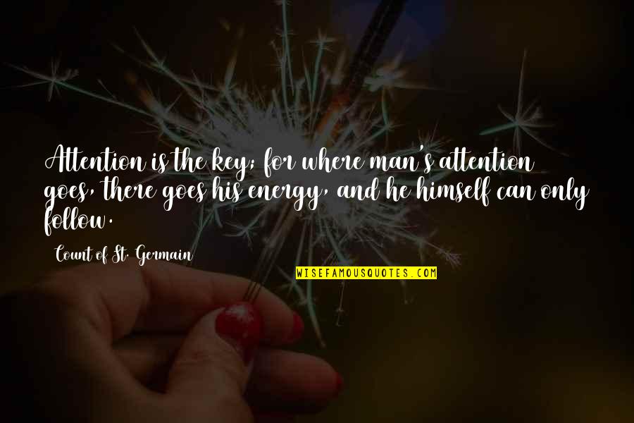 Hailie Sahar Quotes By Count Of St. Germain: Attention is the key; for where man's attention Hailie Sahar Quotes By Count Of St. Germain: Attention is the key; for where man's attention