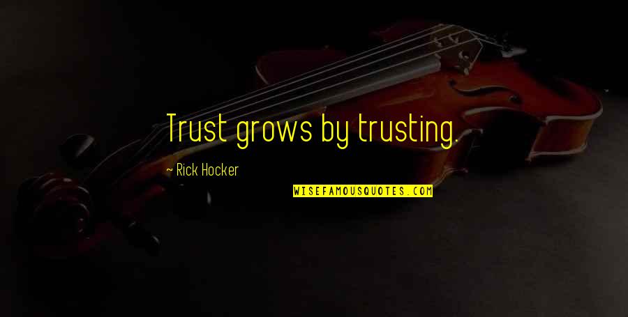 Hailie Sahar Quotes By Rick Hocker: Trust grows by trusting. Hailie Sahar Quotes By Rick Hocker: Trust grows by trusting.