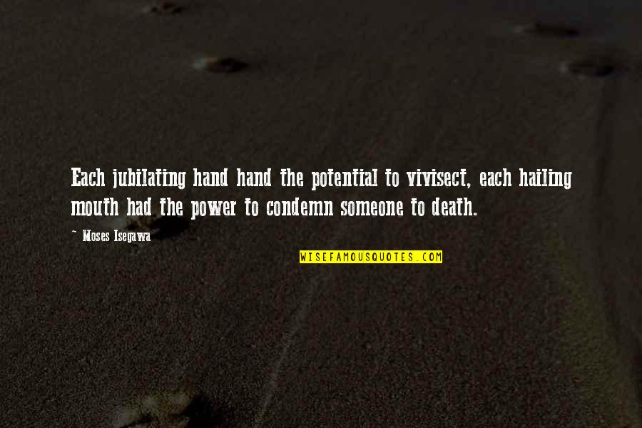 Hailing Quotes By Moses Isegawa: Each jubilating hand hand the potential to vivisect, Hailing Quotes By Moses Isegawa: Each jubilating hand hand the potential to vivisect,