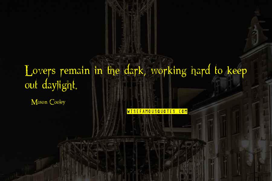 Hailing Rain Quotes By Mason Cooley: Lovers remain in the dark, working hard to