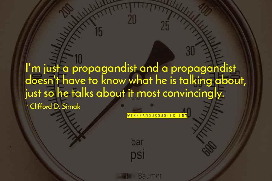 Hailless Chimpanzee Quotes By Clifford D. Simak: I'm just a propagandist and a propagandist doesn't