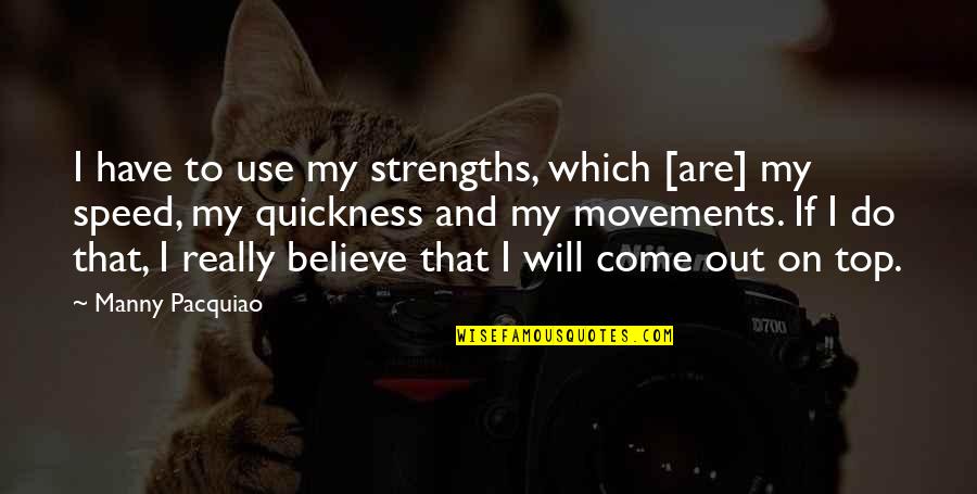 Hailstones Rain Quotes By Manny Pacquiao: I have to use my strengths, which [are]