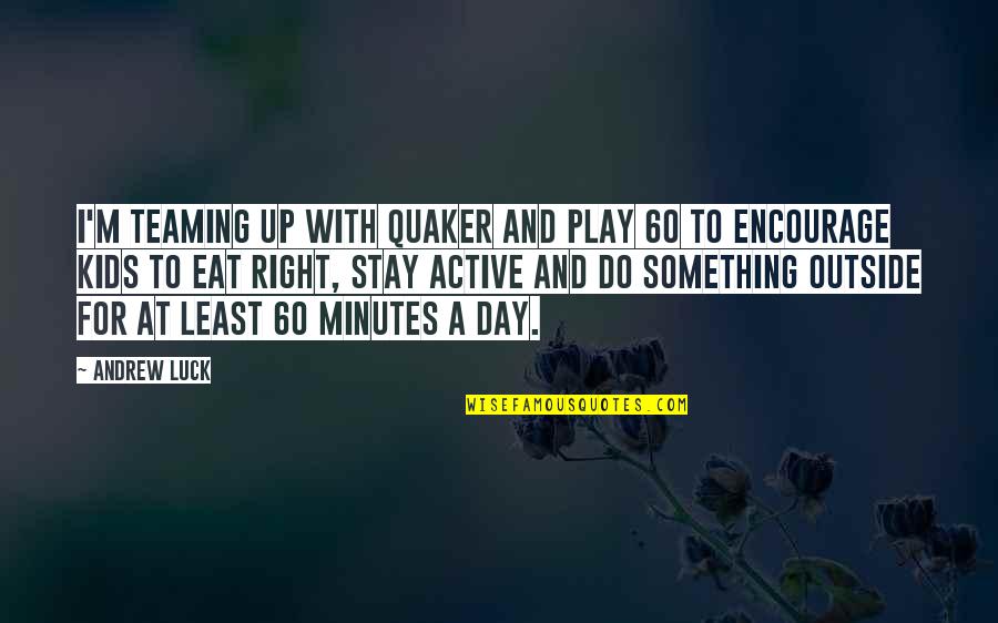 Hailstorms Life Quotes By Andrew Luck: I'm teaming up with Quaker and PLAY 60 Hailstorms Life Quotes By Andrew Luck: I'm teaming up with Quaker and PLAY 60