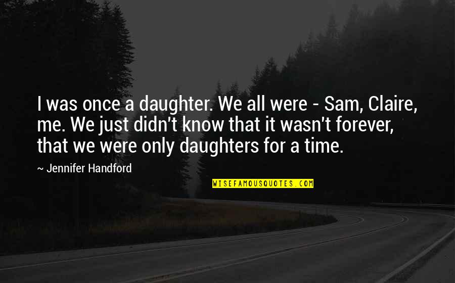 Hailstorms Life Quotes By Jennifer Handford: I was once a daughter. We all were Hailstorms Life Quotes By Jennifer Handford: I was once a daughter. We all were