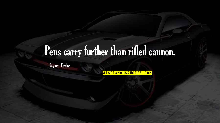 Haim Sisters Quotes By Bayard Taylor: Pens carry further than rifled cannon. Haim Sisters Quotes By Bayard Taylor: Pens carry further than rifled cannon.