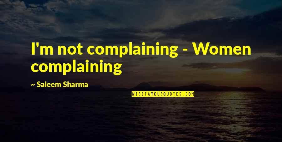 Haimanot Girma Quotes By Saleem Sharma: I'm not complaining - Women complaining