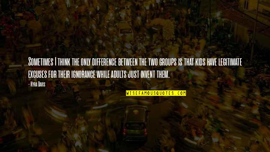Haimart Quotes By Kyra Davis: Sometimes I think the only difference between the