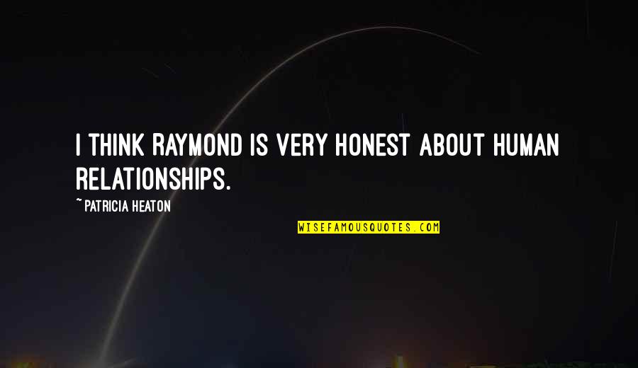 Haimaru Quotes By Patricia Heaton: I think Raymond is very honest about human Haimaru Quotes By Patricia Heaton: I think Raymond is very honest about human