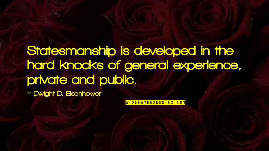 Haime Quotes By Dwight D. Eisenhower: Statesmanship is developed in the hard knocks of