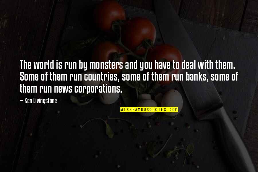 Haimon De Cambrai Quotes By Ken Livingstone: The world is run by monsters and you Haimon De Cambrai Quotes By Ken Livingstone: The world is run by monsters and you