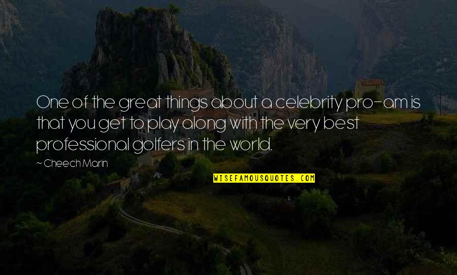 Haimowitz Stephanie Quotes By Cheech Marin: One of the great things about a celebrity Haimowitz Stephanie Quotes By Cheech Marin: One of the great things about a celebrity