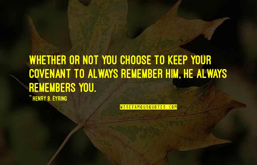 Hainault Pharmacy Quotes By Henry B. Eyring: Whether or not you choose to keep your