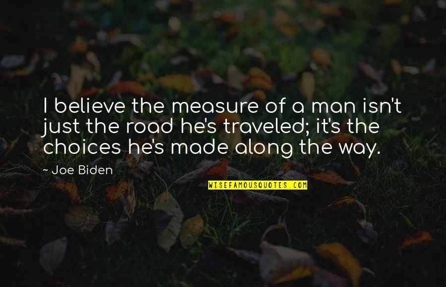 Hainele Noi Quotes By Joe Biden: I believe the measure of a man isn't Hainele Noi Quotes By Joe Biden: I believe the measure of a man isn't