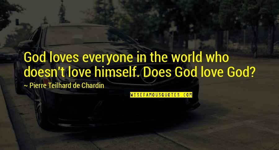 Hainele Noi Quotes By Pierre Teilhard De Chardin: God loves everyone in the world who doesn't Hainele Noi Quotes By Pierre Teilhard De Chardin: God loves everyone in the world who doesn't