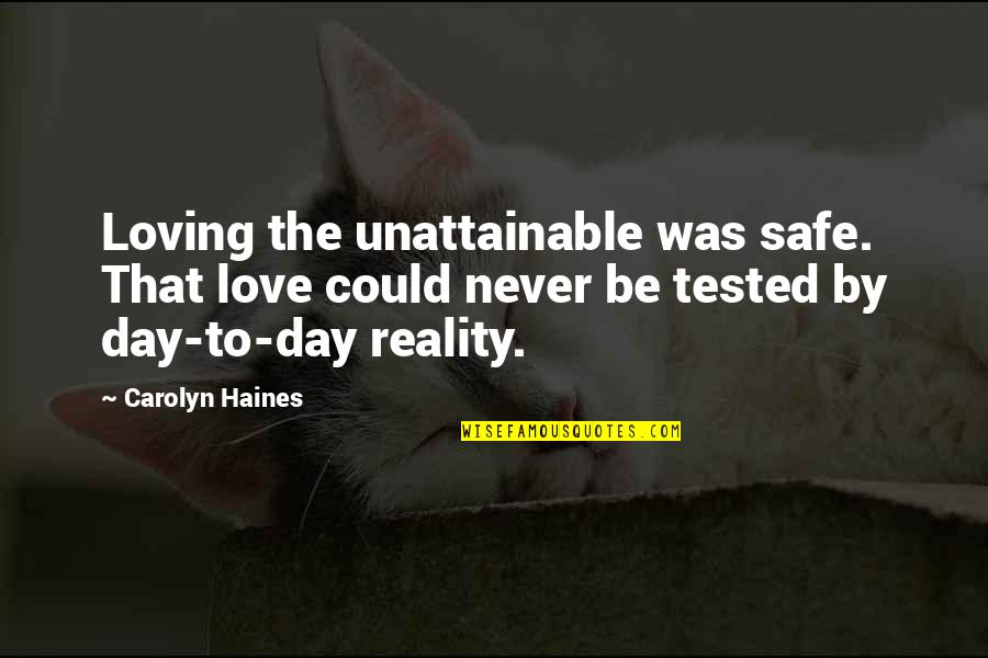 Haines's Quotes By Carolyn Haines: Loving the unattainable was safe. That love could