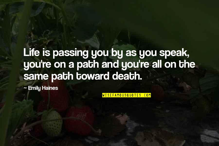 Haines's Quotes By Emily Haines: Life is passing you by as you speak,