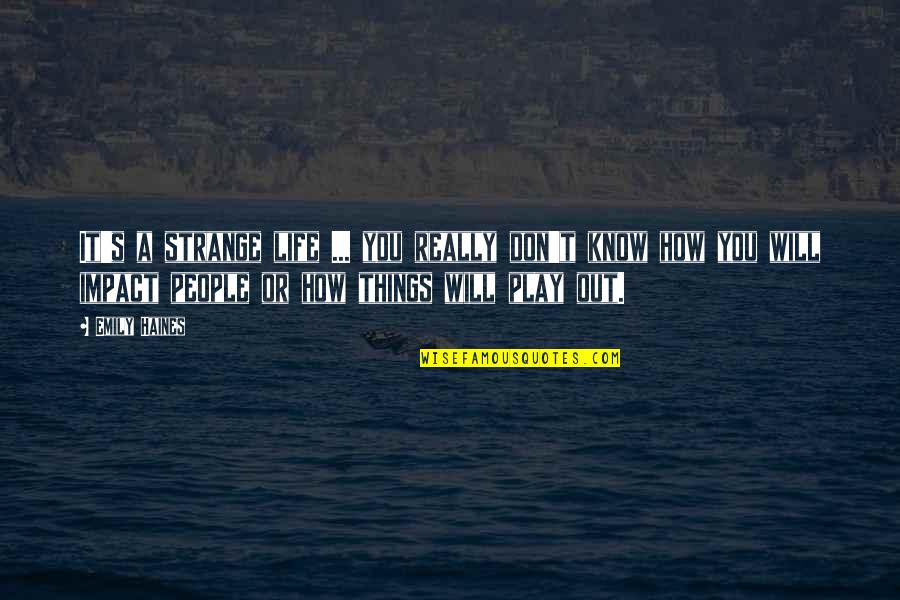 Haines's Quotes By Emily Haines: It's a strange life ... you really don't