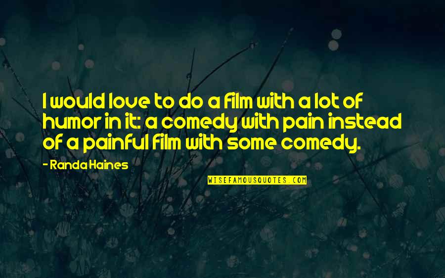Haines's Quotes By Randa Haines: I would love to do a film with