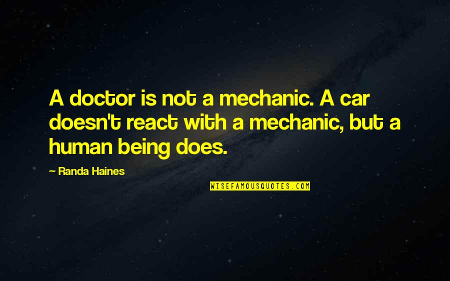 Haines's Quotes By Randa Haines: A doctor is not a mechanic. A car Haines's Quotes By Randa Haines: A doctor is not a mechanic. A car