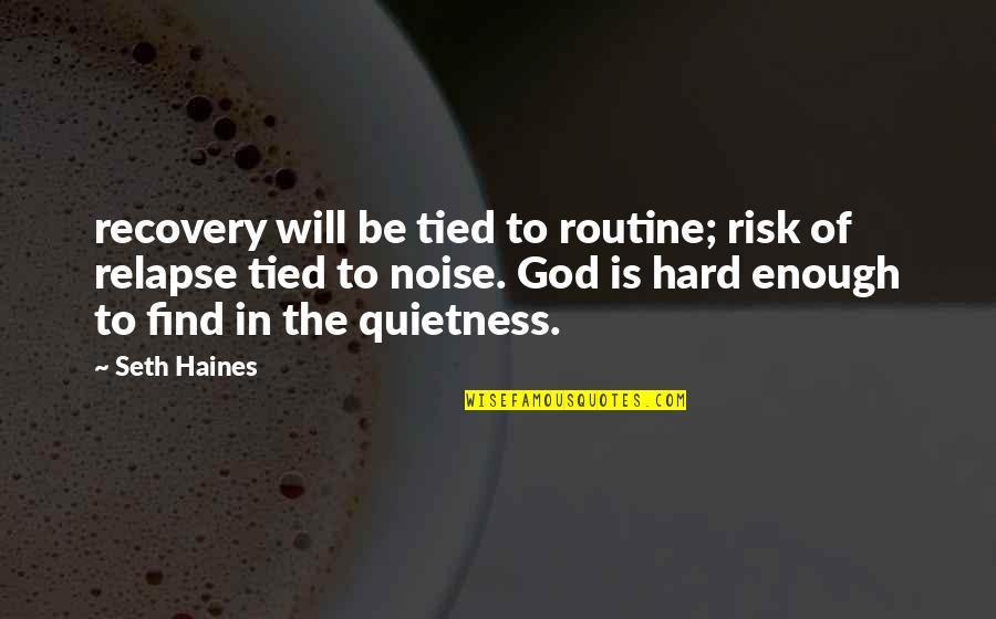 Haines's Quotes By Seth Haines: recovery will be tied to routine; risk of