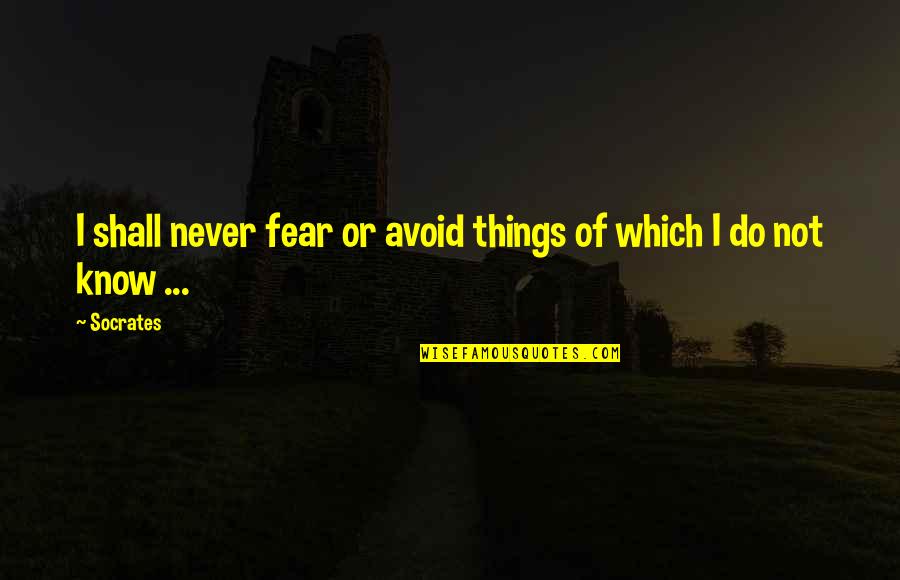Hainesskagwayfastferry Quotes By Socrates: I shall never fear or avoid things of