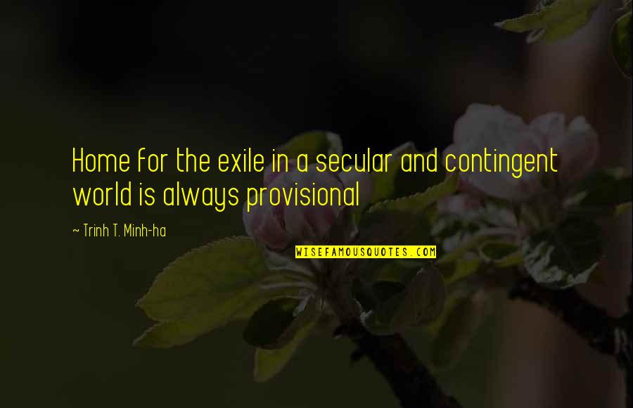 Ha'ing Quotes By Trinh T. Minh-ha: Home for the exile in a secular and