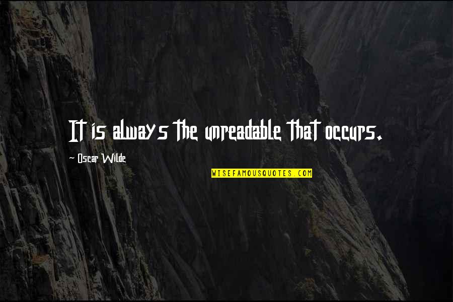 Hainian Quotes By Oscar Wilde: It is always the unreadable that occurs. Hainian Quotes By Oscar Wilde: It is always the unreadable that occurs.