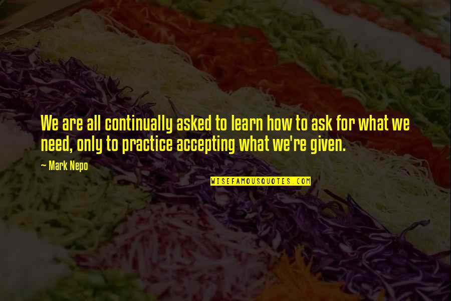 Hainianaireline Quotes By Mark Nepo: We are all continually asked to learn how