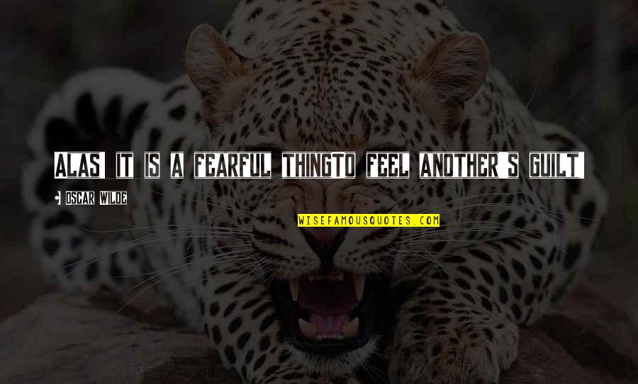 Hainianaireline Quotes By Oscar Wilde: Alas! it is a fearful thingTo feel another's