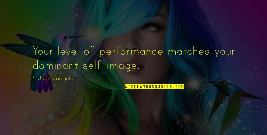 Haining Plumbing Quotes By Jack Canfield: Your level of performance matches your dominant self