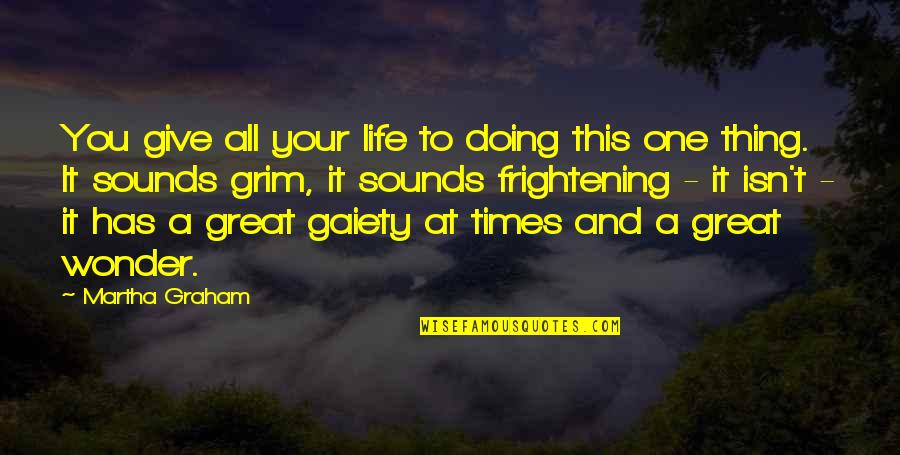 Hainistui Quotes By Martha Graham: You give all your life to doing this