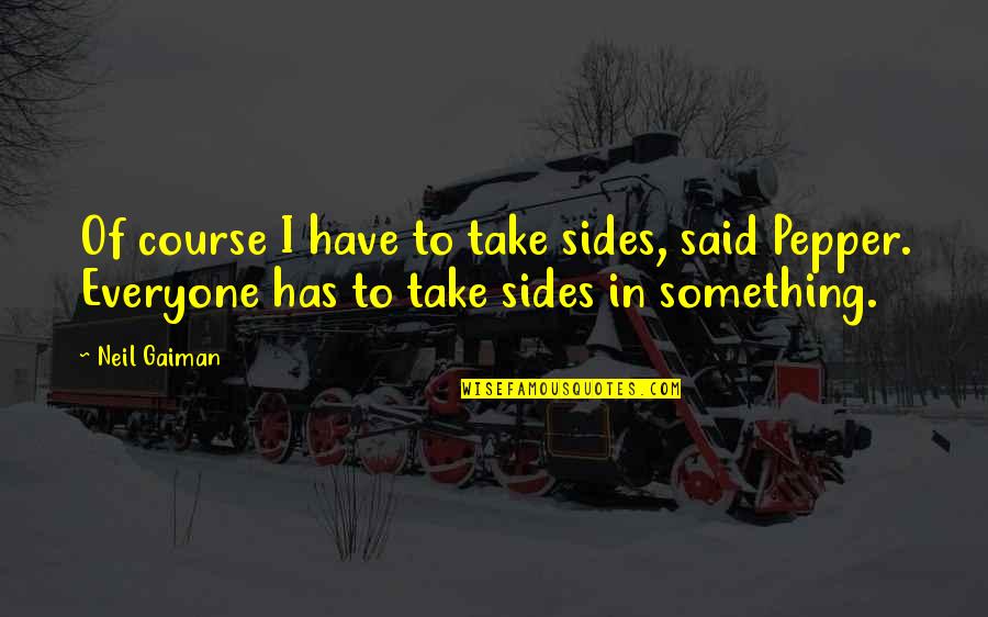 Hainistui Quotes By Neil Gaiman: Of course I have to take sides, said