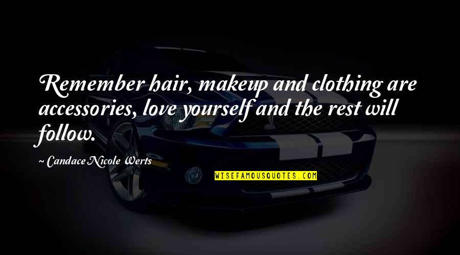 Hair And Love Quotes By Candace Nicole Werts: Remember hair, makeup and clothing are accessories, love