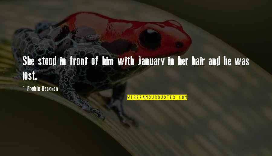 Hair And Love Quotes By Fredrik Backman: She stood in front of him with January